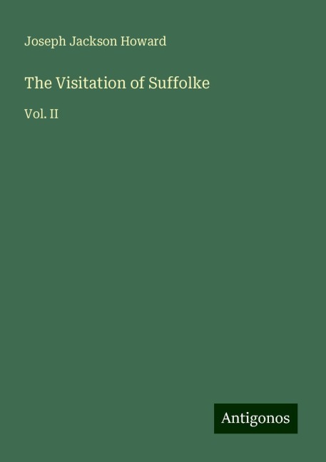 The Visitation of Suffolke: Vol. II