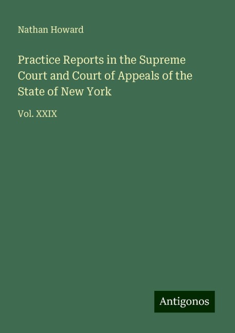 Practice Reports in the Supreme Court and Court of Appeals of the State of New York: Vol. XXIX