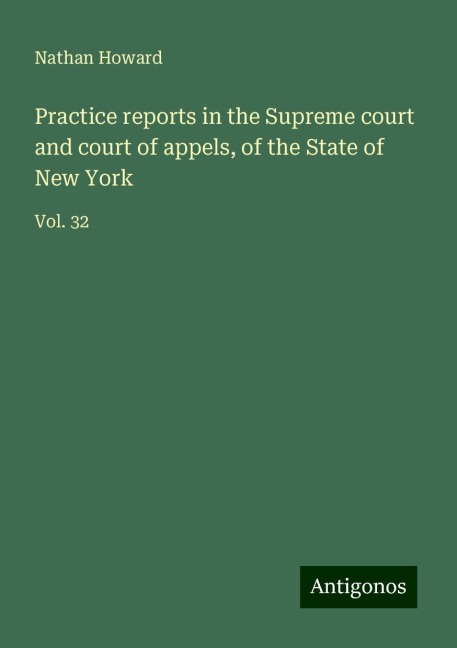Practice reports in the Supreme court and court of appels, of the State of New York: Vol. 32