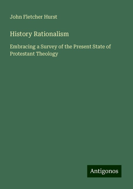 History Rationalism: Embracing a Survey of the Present State of Protestant Theology