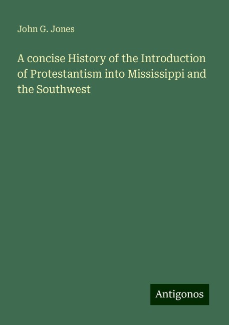 A concise History of the Introduction of Protestantism into Mississippi and the Southwest
