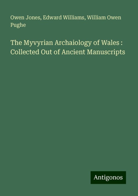 The Myvyrian Archaiology of Wales : Collected Out of Ancient Manuscripts