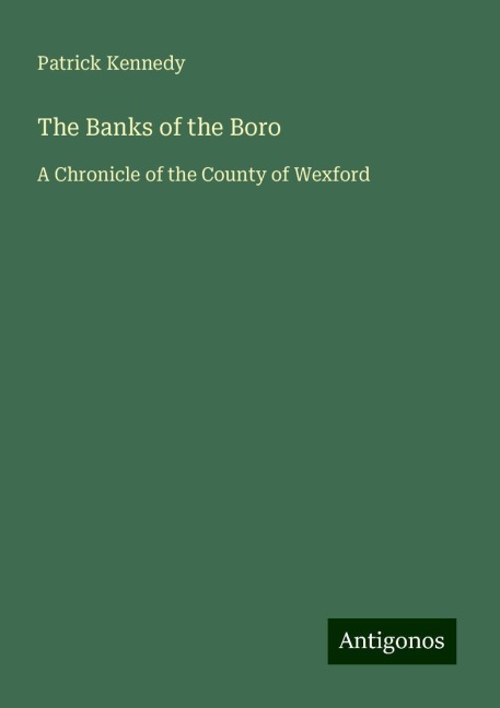 The Banks of the Boro: A Chronicle of the County of Wexford