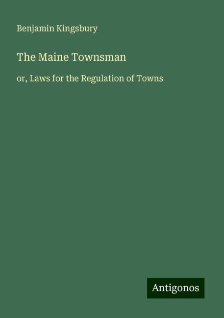 The Maine Townsman: or, Laws for the Regulation of Towns