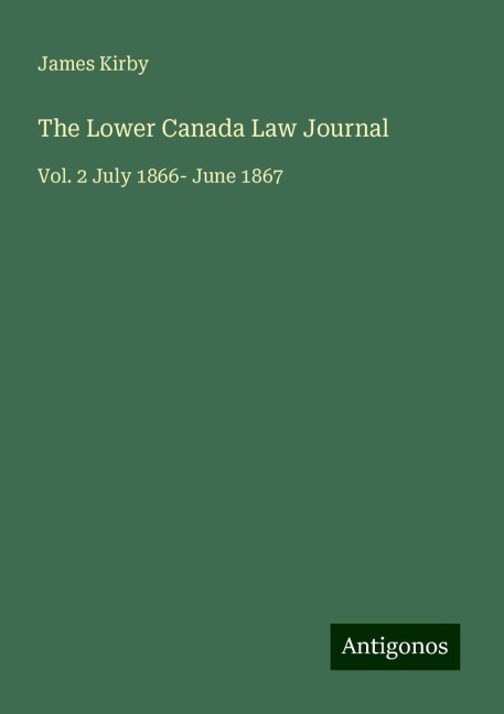 The Lower Canada Law Journal: Vol. 2 July 1866- June 1867