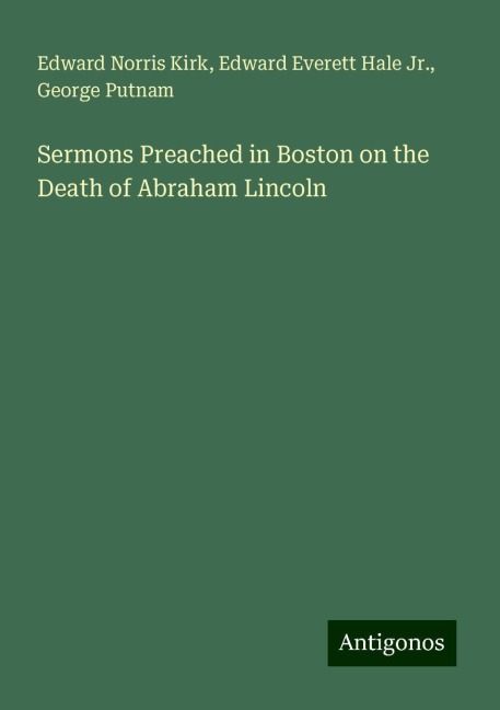 Sermons Preached in Boston on the Death of Abraham Lincoln