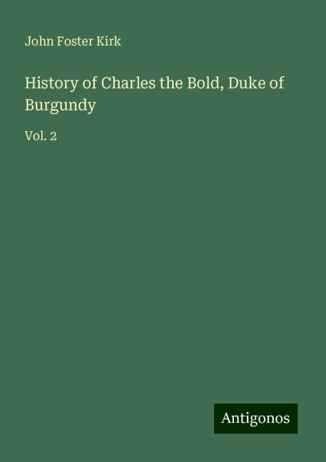History of Charles the Bold, Duke of Burgundy: Vol. 2