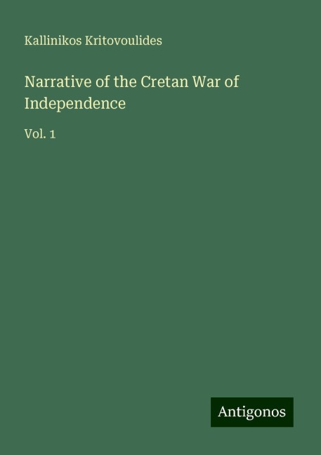 Narrative of the Cretan War of Independence: Vol. 1