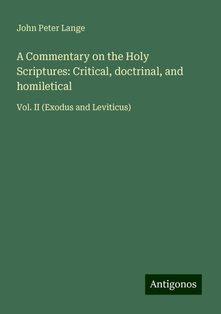 A Commentary on the Holy Scriptures: Critical, doctrinal, and homiletical: Vol. II (Exodus and Leviticus)