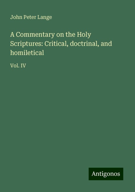 A Commentary on the Holy Scriptures: Critical, doctrinal, and homiletical: Vol. IV
