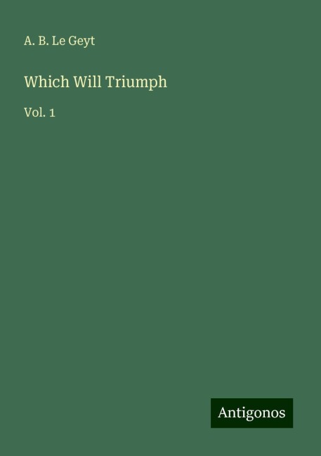 Which Will Triumph: Vol. 1