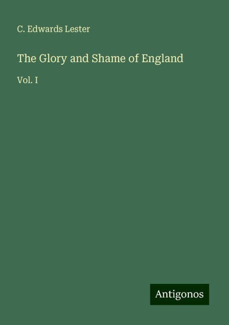 The Glory and Shame of England: Vol. I