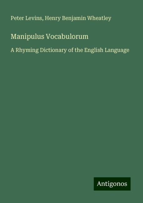 Manipulus Vocabulorum: A Rhyming Dictionary of the English Language