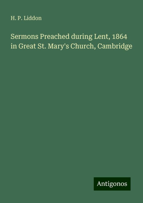 Sermons Preached during Lent, 1864 in Great St. Marys Church, Cambridge