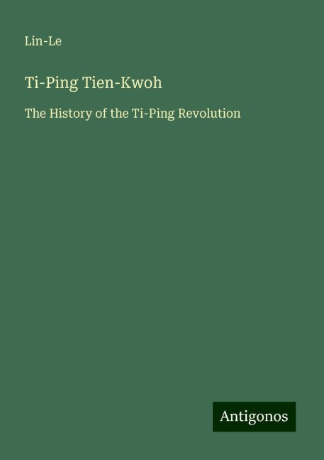 Ti-Ping Tien-Kwoh: The History of the Ti-Ping Revolution