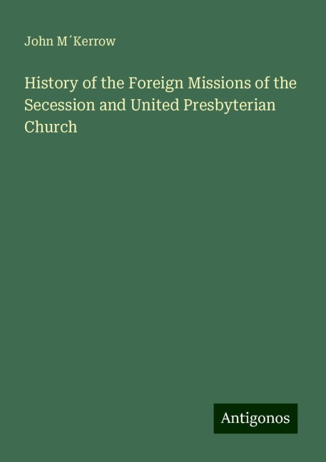 History of the Foreign Missions of the Secession and United Presbyterian Church