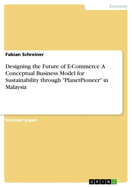 Designing the Future of E-Commerce. A Conceptual Business Model for Sustainability through PlanetPioneer in Malaysia