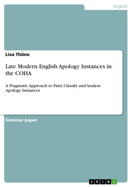Late Modern English Apology Instances in the COHA: A Pragmatic Approach to Find, Classify and Analyse Apology Instances