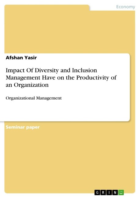 Impact Of Diversity and Inclusion Management Have on the Productivity of an Organization: Organizational Management