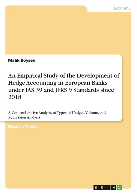 An Empirical Study of the Development of Hedge Accounting in European Banks under IAS 39 and IFRS 9 Standards since 2018: A Comprehensive Analysis of Types of Hedges, Volume, and Regression Analysis