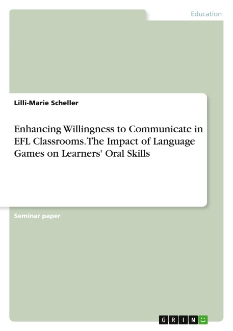 Enhancing Willingness to Communicate in EFL Classrooms. The Impact of Language Games on Learners Oral Skills