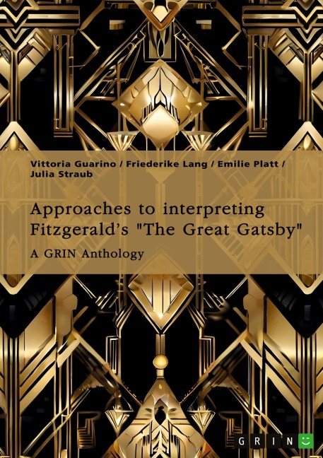 Approaches to interpreting Fitzgeralds The Great Gatsby. Unreliable narration, the functions of adultery, and the role of the American Dream: A GRIN Anthology