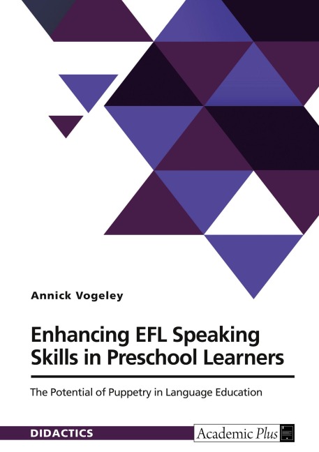 Enhancing EFL Speaking Skills in Preschool Learners. The Potential of Puppetry in Language Education: Empirical action research