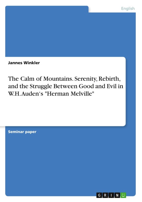 The Calm of Mountains. Serenity, Rebirth, and the Struggle Between Good and Evil in W.H. Audens Herman Melville