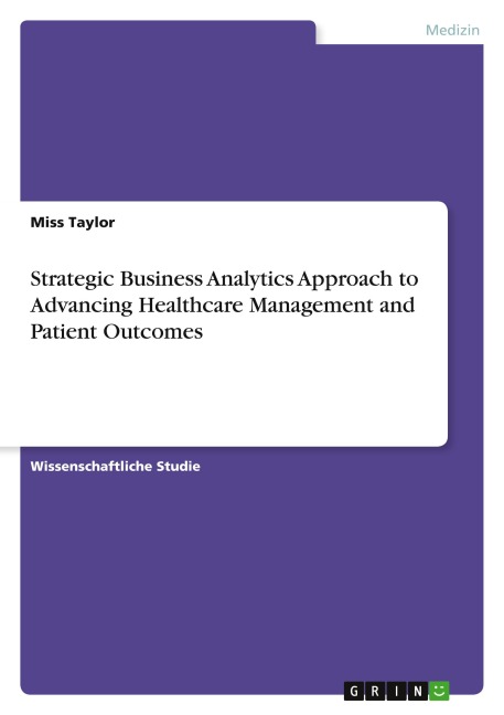 Strategic Business Analytics Approach to Advancing Healthcare Management and Patient Outcomes