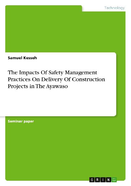 The Impacts Of Safety Management Practices On Delivery Of Construction Projects in The Ayawaso