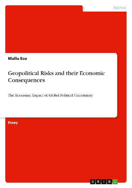 Geopolitical Risks and their Economic Consequences: The Economic Impact of Global Political Uncertainty