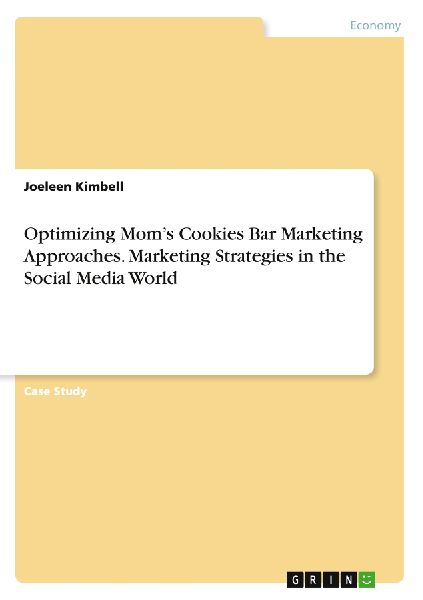 Optimizing Moms Cookies Bar Marketing Approaches. Marketing Strategies in the Social Media World