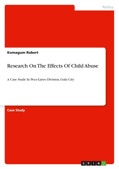 Research On The Effects Of Child Abuse: A Case Study In Pece-Laroo Division, Gulu City