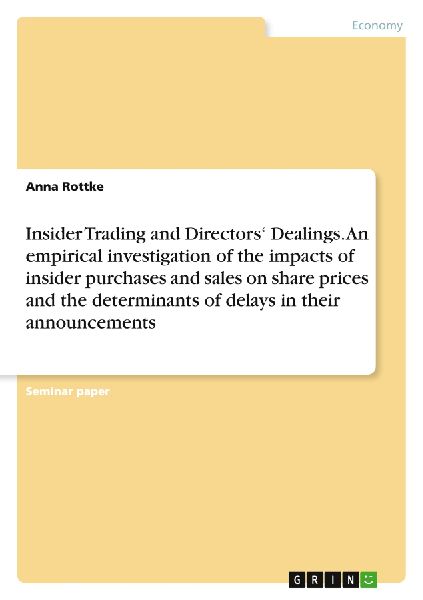 Insider Trading and Directors Dealings. An empirical investigation of the impacts of insider purchases and sales on share prices and the determinants of delays in their announcements