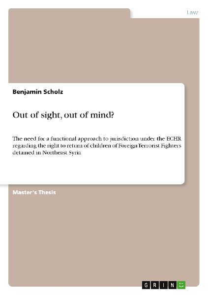 Out of sight, out of mind?: The need for a functional approach to jurisdiction under the ECHR regarding the right to return of children of Foreign Terrorist Fighters detained in Northeast Syria