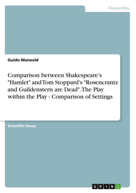 Comparison between Shakespeares Hamlet and Tom Stoppards Rosencrantz and Guildenstern are Dead. The Play within the Play - Comparison of Settings