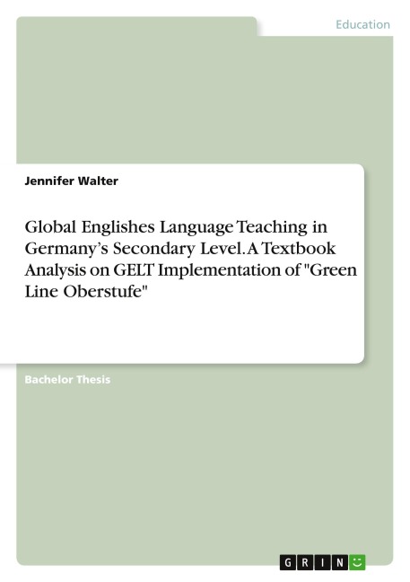 Global Englishes Language Teaching in Germanys Secondary Level. A Textbook Analysis on GELT Implementation of Green Line Oberstufe