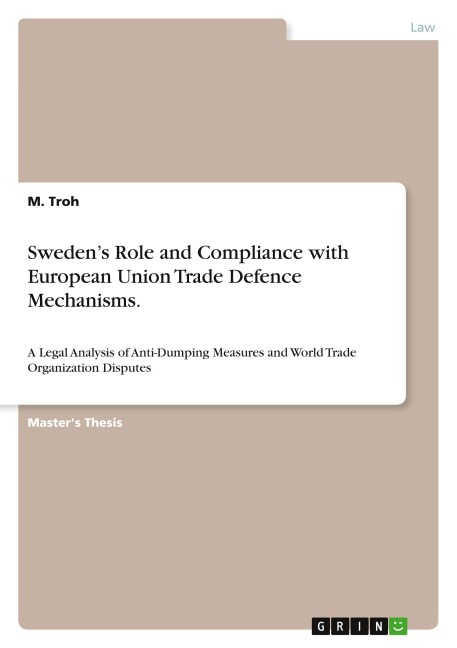 Swedens Role and Compliance with European Union Trade Defence Mechanisms: A Legal Analysis of Anti-Dumping Measures and World Trade Organization Disputes