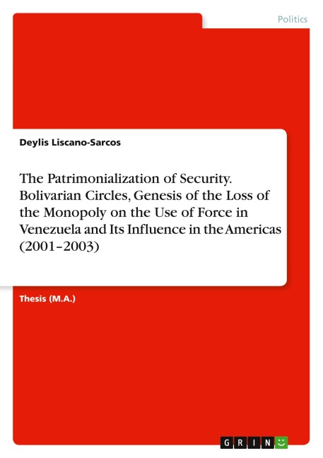 The Patrimonialization of Security. Bolivarian Circles, Genesis of the Loss of the Monopoly on the Use of Force in Venezuela and Its Influence in the Americas (2001-2003)