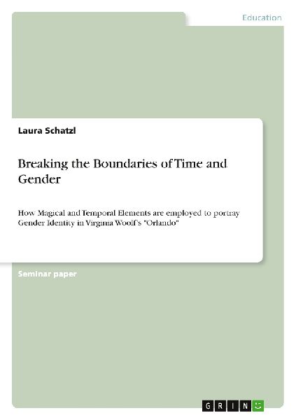 Breaking the Boundaries of Time and Gender: How Magical and Temporal Elements are employed to portray Gender Identity in Virginia Woolfs Orlando