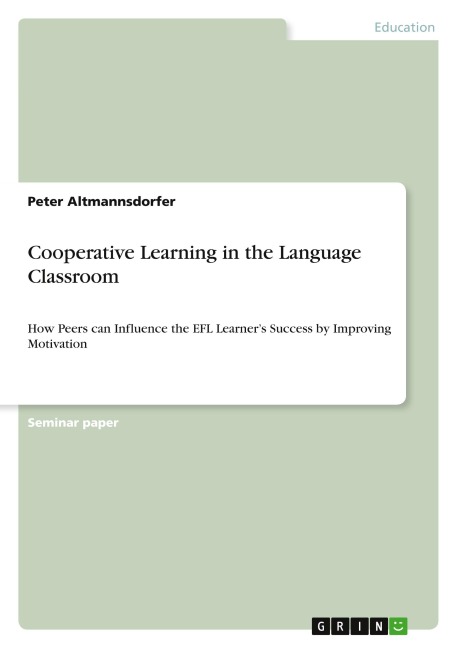 Cooperative Learning in the Language Classroom: How Peers can Influence the EFL Learners Success by Improving Motivation