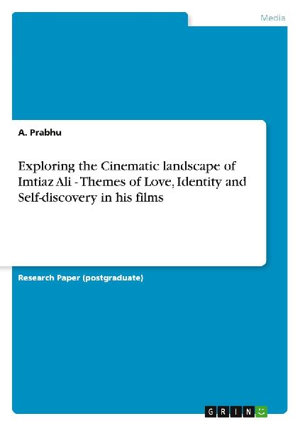 Exploring the Cinematic landscape of Imtiaz Ali  - Themes of Love, Identity and Self-discovery in his films