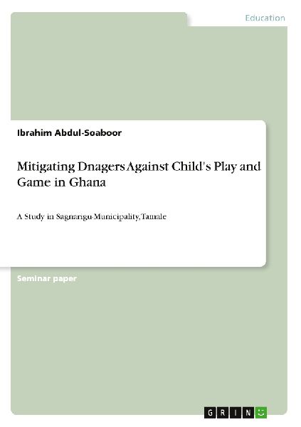 Mitigating Dnagers Against Childs Play and Game in Ghana: A Study in Sagnarigu-Municipality, Tamale