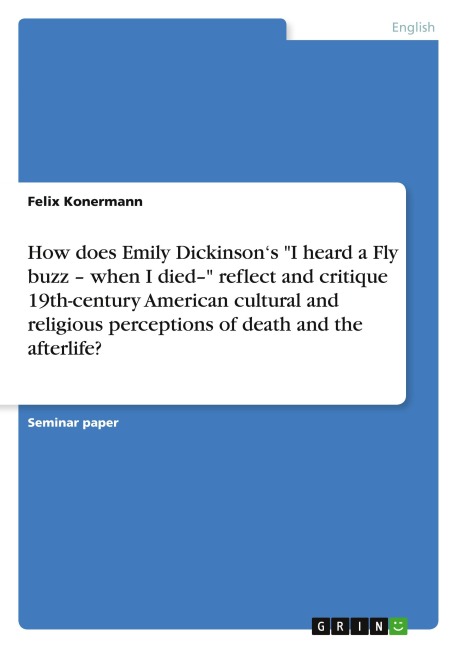 How does Emily Dickinsons I heard a Fly buzz - when I died- reflect and critique 19th-century American cultural and religious perceptions of death and the afterlife?
