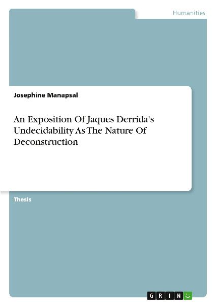 An Exposition Of Jaques Derridas Undecidability As The Nature Of Deconstruction