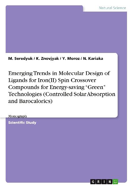 Emerging Trends in Molecular Design of Ligands for Iron(II) Spin Crossover Compounds for Energy-saving Green Technologies (Controlled Solar Absorption and Barocalorics): Monograph