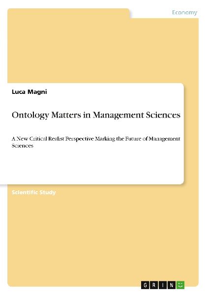 Ontology Matters in Management Sciences: A New Critical Realist Perspective Marking the Future of Management Sciences