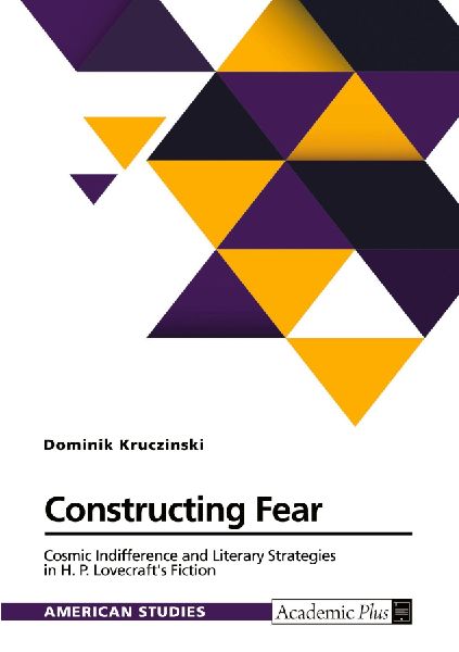 Constructing Fear. Cosmic Indifference and Literary Strategies in H. P. Lovecrafts Fiction