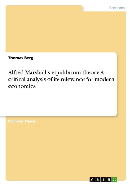 Alfred Marshalls equilibrium theory. A critical analysis of its relevance for modern economics