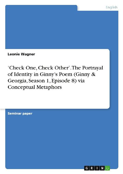 Check One, Check Other. The Portrayal of Identity in Ginnys Poem (Ginny & Georgia, Season 1, Episode 8) via Conceptual Metaphors